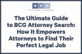 The Ultimate Guide to BCG Attorney Search: How It Empowers Attorneys to Find Their Perfect Legal Job