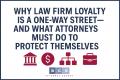 Why Law Firm Loyalty Is a One-Way Street—and What Attorneys Must Do to Protect Themselves