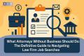 What Attorneys Without Business Should Do: The Definitive Guide to Navigating Law Firm Job Searches