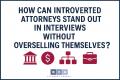 How Can Introverted Attorneys Stand Out in Interviews Without Overselling Themselves?