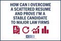 How Can I Overcome a Scattered Resume and Prove I’m a Stable Candidate to Major Law Firms?