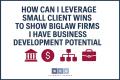How Can I Leverage Small Client Wins to Show BigLaw Firms I Have Business Development Potential?
