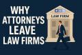 Why Attorneys Leave Law Firms: The Real Reasons Behind Attorney Turnover and How to Build Lasting Career Satisfaction