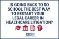 Is Going Back to School the Best Way to Restart Your Legal Career in Healthcare Litigation?