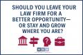 Should You Leave Your Law Firm for a Better Opportunity—Or Stay and Grow Where You Are?