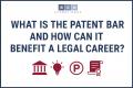 What Is the Patent Bar and How Can It Benefit a Legal Career?