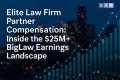 Elite Law Firm Partner Compensation: Inside the $25M+ BigLaw Earnings Landscape